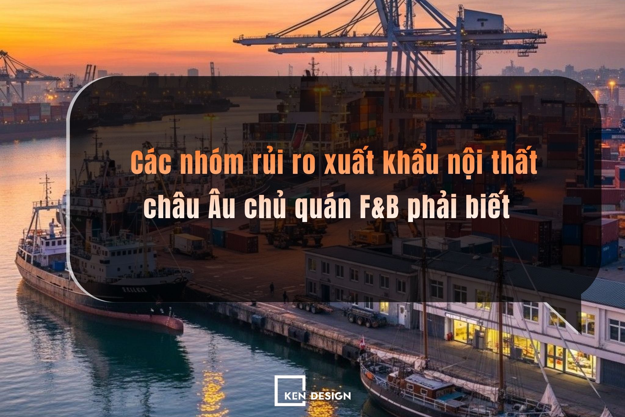 Các nhóm rủi ro xuất khẩu nội thất châu Âu chủ quán F&B phải biết